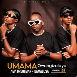 Ama Grootman & Da Mabusa - Umama Owangizalayo (Piano Remix 2.0)