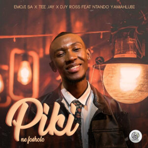 Emoji SA, Tee Jay & Djy Ross – Piki ne fosholo (feat. Ntando Yamahlubi)