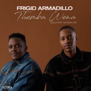 Frigid Armadillo & Skillz - Themba Wena (feat. Natasha MD)