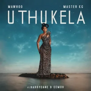 MaWhoo & Master KG – uThukela (feat. Harry Cane & Eemoh)